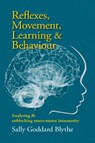 Reflexes, Movement, Learning & Behaviour - Sally Goddard Blythe - 9781912480784