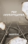 The Investigator - Dragan Velikic - 9781912545544