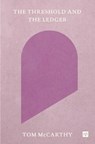 The Threshold and the Ledger - Tom McCarthy - 9781912559671