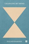 Changing My Mind - Julian Barnes - 9781912559695