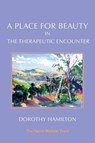 A Place for Beauty in the Therapeutic Encounter - Dorothy Hamilton - 9781912567799