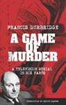 A Game Of Murder (Scripts of the six part television serial) - Francis Durbridge - 9781912582945