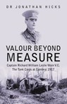 Valour Beyond Measure - Captain Richard William Leslie Wain V.C. - The Tank Corps at Cambrai, 1917 - Jonathan Hicks - 9781912631261