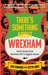 There's Something About Wrexham - Deio Edwards ; Iestyn Jones - 9781912631612