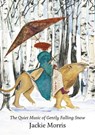 The Quiet Music of Gently Falling Snow - Jackie Morris - 9781912654987