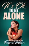 It's Ok to Be Alone: Learning to Like and Love "Me" Time: Workbook self help guide to learn how to be alone and not feel lonely - Fiona Welsh - 9781912675593