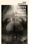 Notes Made While Falling - Jenn Ashworth - 9781912685288