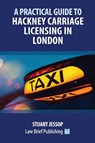 A Practical Guide to Hackney Carriage Licensing in London - Stuart Jessop - 9781912687077