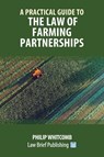 A Practical Guide to the Law of Farming Partnerships - Philip Whitcomb - 9781912687329