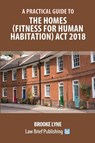 A Practical Guide to the Homes (Fitness for Human Habitation) Act 2018 - Brooke Lyne - 9781912687480