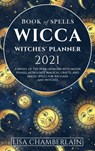 Wicca Book of Spells Witches' Planner 2021 - Lisa Chamberlain ; Ambrosia Hawthorn ; Sarah Justice - 9781912715770