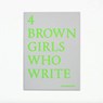 4 BROWN GIRLS WHO WRITE - Roshni Goyate, Sharan Hunjan, Sheena Patel, Sunnah Khan - GOYATE,  Roshni ; Hunjan, Sharan ; Patel, Sheena ; Khan, Sunnah - 9781912722747