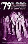 '79 The Metal Revival: When Britain Rocked - Garry Bushell - 9781912733972