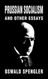 Prussian Socialism and Other Essays - Oswald Spengler - 9781912759019