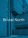 Brutal North - Simon Phipps - 9781912836154