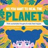 So You Want to Heal The Planet - Kayla Clibborn - 9781912867448