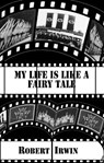 My Life is like a Fairy Tale - Robert Irwin - 9781912868193