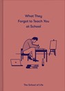 What They Forgot to Teach You at School - The School of Life - 9781912891399