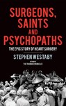 Surgeons, Saints and Psychopaths - Stephen Westaby - 9781912914609