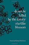 do not be lulled by the dainty starlike blossom - Rachael Matthews - 9781912915811