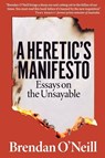 A Heretic's Manifesto - Brendan O'Neill - 9781913019860
