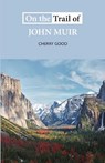 On the Trail of John Muir - Cherry Good - 9781913025106