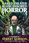 Naked Theater & Uncensored Horror - Stuart Gordon - 9781913051235