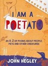 I Am a Poetato - John Hegley - 9781913074340
