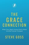 The Grace Connection: Wrap Your Heart Around God's Grace And Be Forever Changed - Steve Goss - 9781913082918