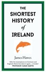 The Shortest History of Ireland - James Hawes - 9781913083366