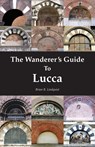 The Wanderer's Guide To Lucca - Brian R Lindquist - 9781913087234