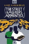 The Street Hawker's Apprentice - Kabir Kareem-Bello - 9781913090432