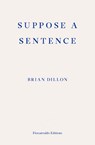 Suppose a Sentence - Brian Dillon - 9781913097011