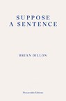 Suppose a Sentence - Brian Dillon - 9781913097011