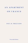 An Apartment on Uranus - Paul B. Preciado - 9781913097073