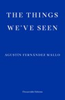 The Things We've Seen - Agustin Fernandez Mallo - 9781913097301