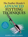 The Feather Bender's Advanced Flytying Techniques - Barry Ord Clarke - 9781913159771