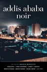 Addis Ababa Noir - Maaza Mengiste - 9781913175191