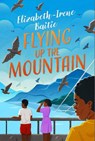 Flying Up the Mountain - Elizabeth-Irene Baitie - 9781913175702