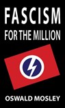 Fascism for the Million - Oswald Mosley - 9781913176334