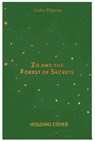 Zo and the Forest of Secrets - Alake Pilgrim - 9781913311292