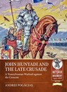 John Hunyadi and the Late Crusade - Andrei Pogacias - 9781913336424