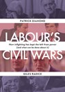 Labour`s Civil Wars - How Infighting Keeps the Left from Power (and What Can Be Done about It) - Patrick Diamond ; Giles Radice - 9781913368593