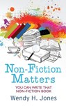 Non-Fiction Matters: You Can Write That Non-Fiction Book - Wendy H. Jones - 9781913372088