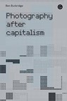 Photography After Capitalism - Ben Burbridge - 9781913380830