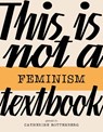 This Is Not a Feminism Textbook - Catherine Rottenberg - 9781913380878