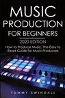 Music Production For Beginners 2020 Edition - Tommy Swindali - 9781913397715