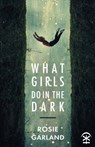What Girls Do in the Dark - Rosie Garland - 9781913437053