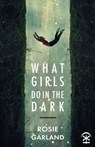 What Girls Do in the Dark - Rosie Garland - 9781913437060