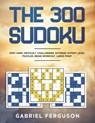 The 300 Sudoku Very Hard Difficult Challenging Extreme Expert Level Puzzles brain workout large print - Gabriel Ferguson - 9781913470913